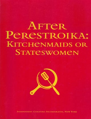 Item #17941 After Perestroika: Kitchenmaids or Stateswomen. Margarita Tupitsyn