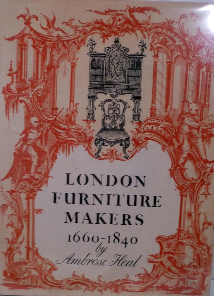 Item #17968 The London Furniture Makers From The Restoration To The Victorian Era 1660-1840. Ambrose Heal.
