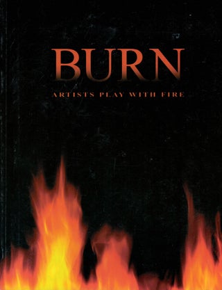 Item #18030 Burn: Artists Play With Fire. Neil Watson