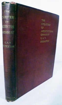 Item #18285 The Evolution of Architectural Ornament. G. A. T. Middleton