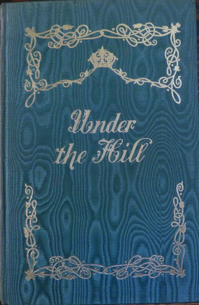 Item #18401 Under The Hill; Or The Story Of Venus And Tannhauser, In Which Is Set Forth An Exact Account Of The Manner Of State Held By Madam Venus, Goddess & Meretrix, Under The Famous Horselberg, And Containing The Adventures of Tannhauser, etc. Aubrey Beardsley.