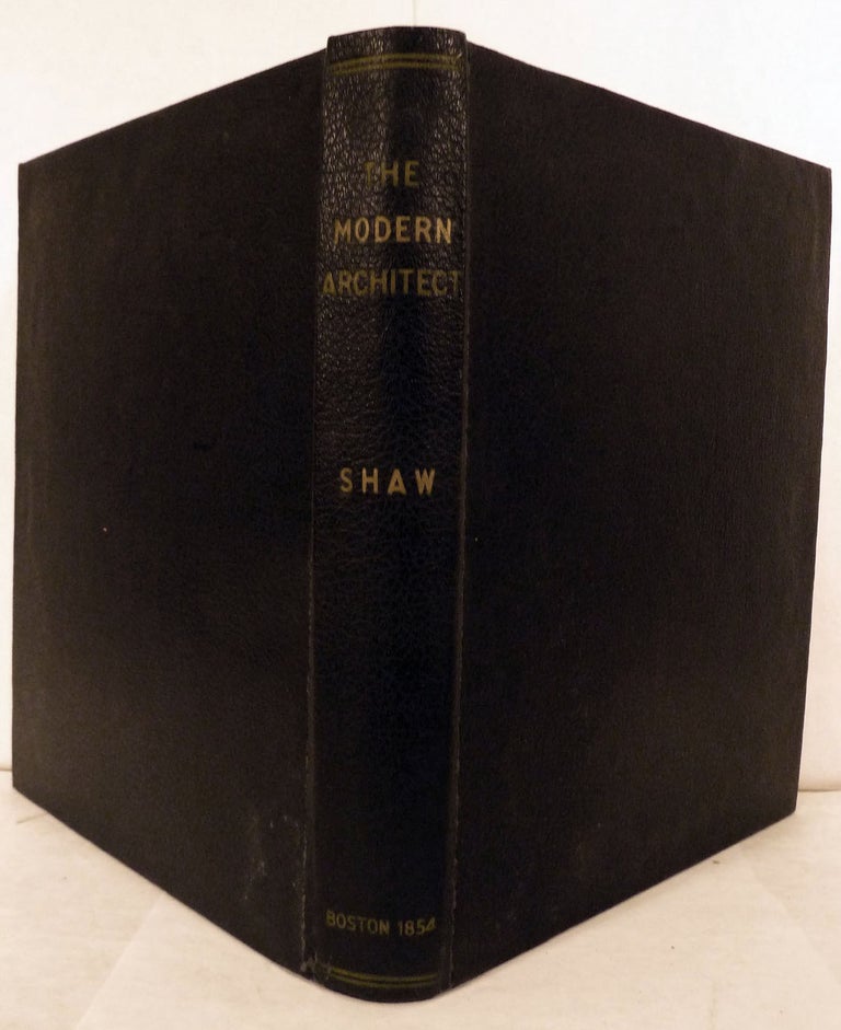 Item #18418 The Modern Architect; Or, Every Carpenter His Own Master, Etc., For Private Houses, Classic Dwellings, Churches. &c. To Which Is Added the New System Of Stair-Building. Edward Shaw.