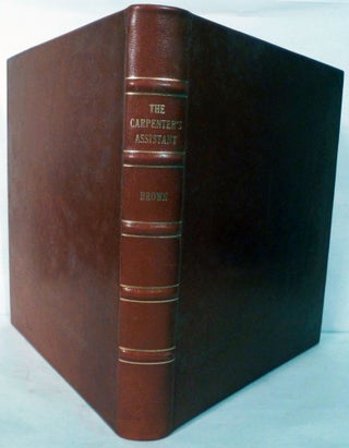 Item #18516 The Carpenter's Assistant: Containing A Succinct Account Of Egyptian, Grecian, And...