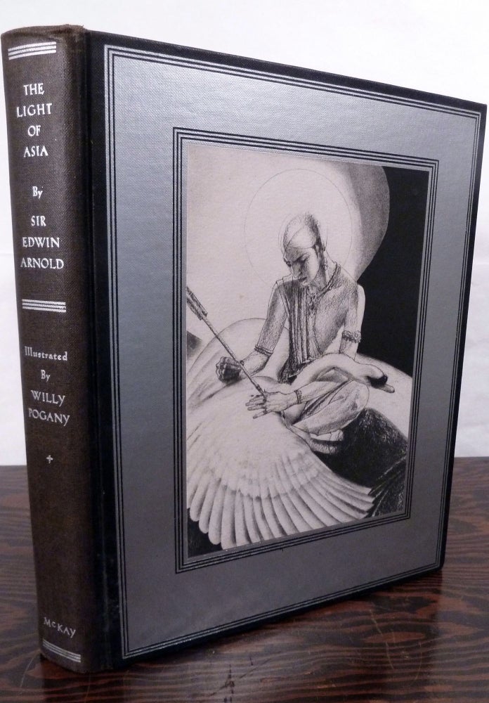 Item #18586 The Light Of Asia or The Great Renunciation (Mahabhinishkramana) Being The Life And Teaching Of Gautama Prince of India and Founder of Buddhism (As Told in Verse by and Indian Buddhist) by Sir Edwin Arnold. Willy Pogany.