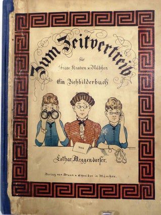 Item #18907 Zum Zeitvertreib fur brave Knaben & Madschen Ein Ziehbilderbuch. Lothar Meggendorfer