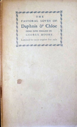 Item #18953 The Pastoral Loves Of Daphnis And Chloe Done Into English by George Moore. George Moore