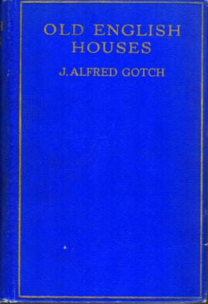 Item #19094 Old English Houses. J. Alfred Gotch