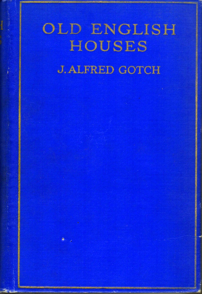 Item #19094 Old English Houses. J. Alfred Gotch.