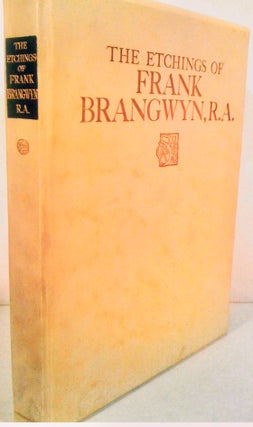 Item #19188 The Etchings of Frank Brangwyn, R.A. A Catalogue Raisonne by W. Gaunt. Frank Brangwyn
