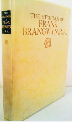 The Etchings of Frank Brangwyn, R.A. A Catalogue Raisonne by W. Gaunt