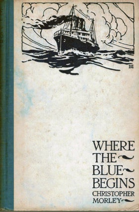Item #19452 Where The Blue Begins. Christopher Morley