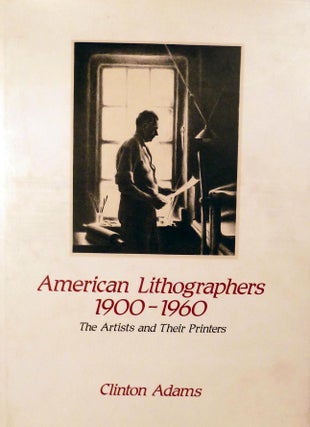 Item #19466 American Lithographers 1900-1960; The Artists and Their Printers. Clinton Adams