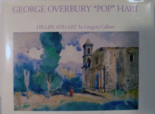 Item #19493 George Overbury "Pop" Hart; His Life And Art. Gregory Gilbert
