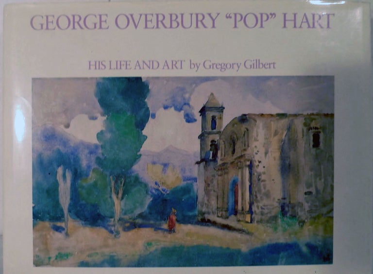 Item #19493 George Overbury "Pop" Hart; His Life And Art. Gregory Gilbert.