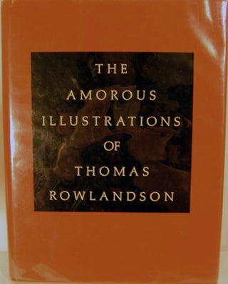 Item #19579 The Amorous Illustrations of Thomas Rowlandson. Thomas Rowlandson