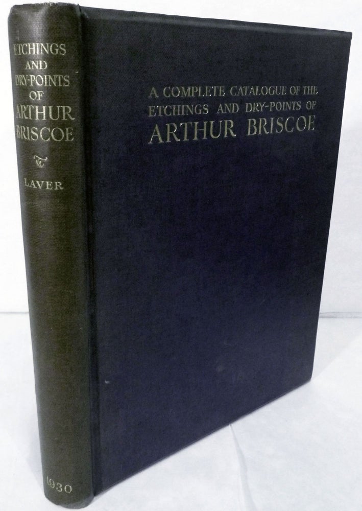Item #19849 A Complete Catalogue Of The Etchings And Dry-Points Of Arthur Briscoe. James Laver.