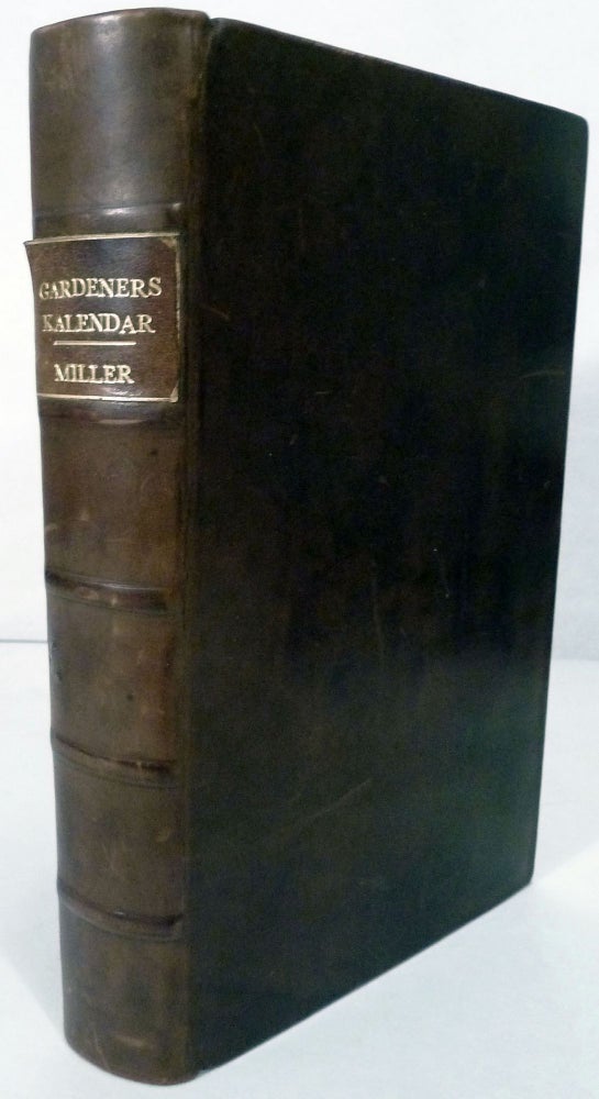Item #19957 The Gardeners Kalendar, Directing what Works are necessary to be done Every Month In the Kitchen, Fruit and Pleasure-Gardens, and in the Conservatory and Nursery, etc. Philip Miller.