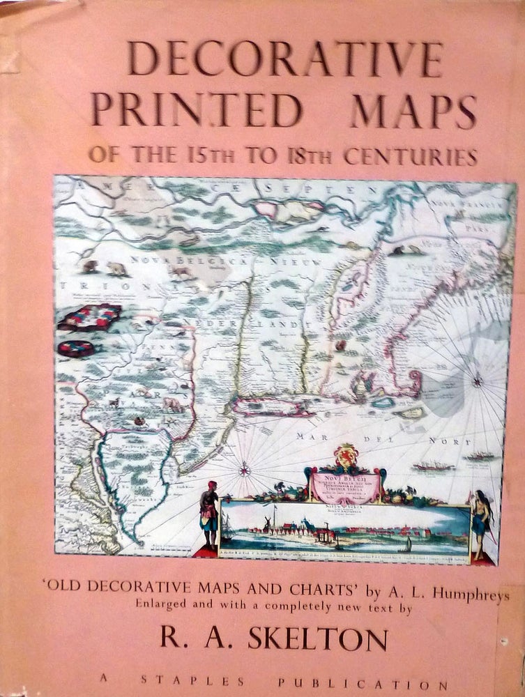 Item #1999 Decorative and Printed Maps of The 15th To 18th Centuries A Revised Edition of Old Decorative Maps and Charts [A.L.Humphreys]. R. A. Skelton.