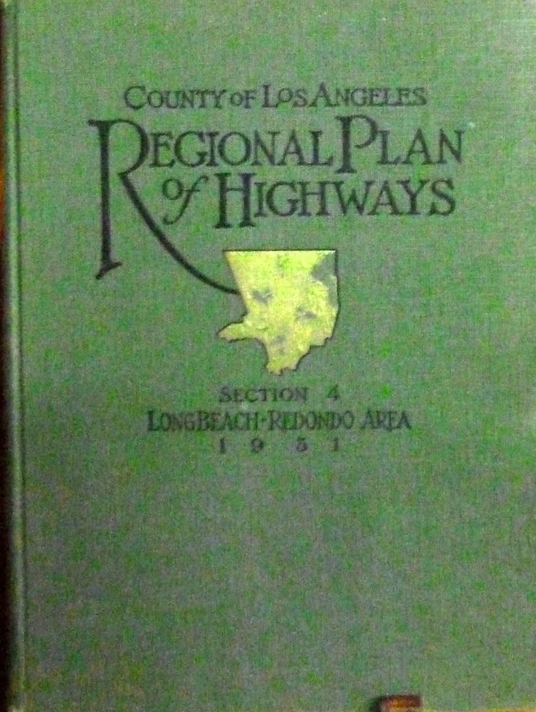 Item #20101 A Comprehensive Report On The Regional Plan Of Highways; Section 4 Long Beach-Redondo Area. County of Los Angeles. The Regional Planning Commission.