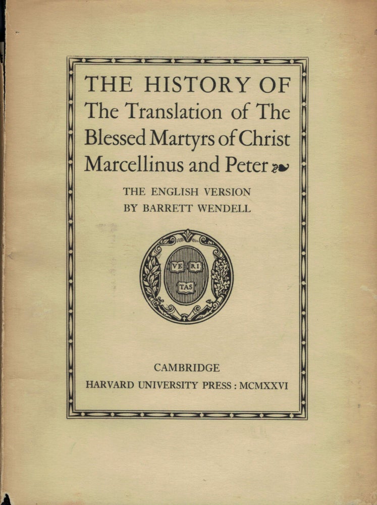 Item #20168 The History Of The Translation Of The Blessed Martyrs Of Christ, Marcellinus And Peter. Barrett Wendell, English translation.