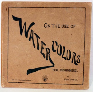 Item #20202 On the Use Of Water Colors For Beginners. Ross Turner