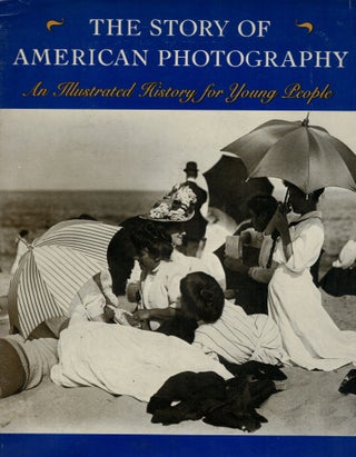 Item #2024 The Story of American Photography An Illustrated History for Young People. Martin W....