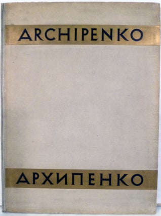 Item #20322 Alexander Archipenko; With Portrait Of The Artist And 66 Illustrations: Preface By...