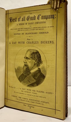 The Best of all Good Company: A Series Of Daily Companions For The Pocket And The Pormanteau; Ashore And Afloat; In Town And Out Of Town; At Home And Abroad; Part I. A Day With Charles Dickens