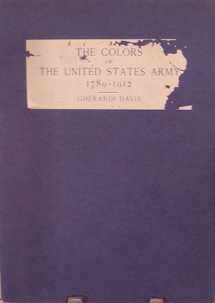 Item #20401 The Colors Of The United States Army 1789-1912. Gherardi Davis