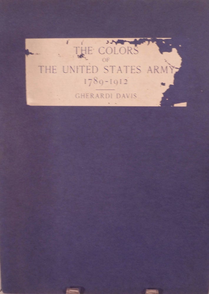 Item #20401 The Colors Of The United States Army 1789-1912. Gherardi Davis.