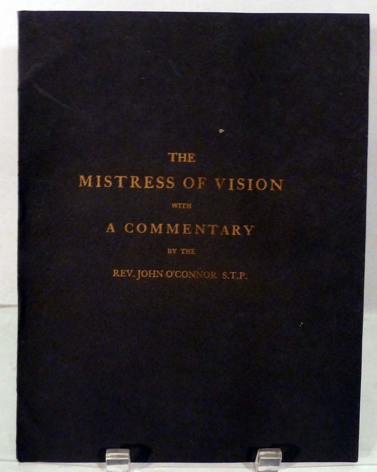 Item #20775 The Mistress Of Vision by Francis Thompson Together With A Commentary By The Rev. John O'Connor S.T.P. And With A Preface By Father Vincent McNabb. O.P. Eric Gill.