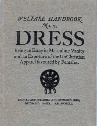 Item #20781 Welfare Handbook No. 7 Dress; Being an Essay in Masculine Vanity and an Exposure of...