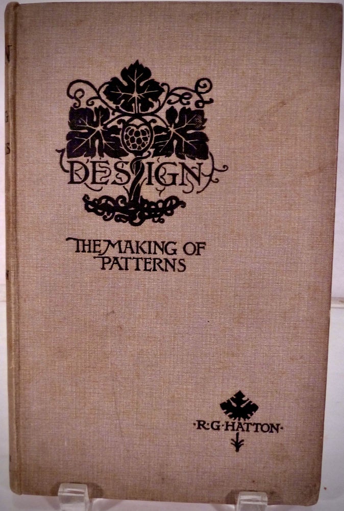 Item #20911 Design An Exposition Of The Principles And Practice Of The Making Of Patterns. Richard G. Hatton.