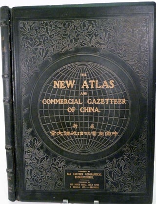 Item #21068 The New Atlas And Commercial Gazetteer Of China; A Work Devoted To Its Geography &...