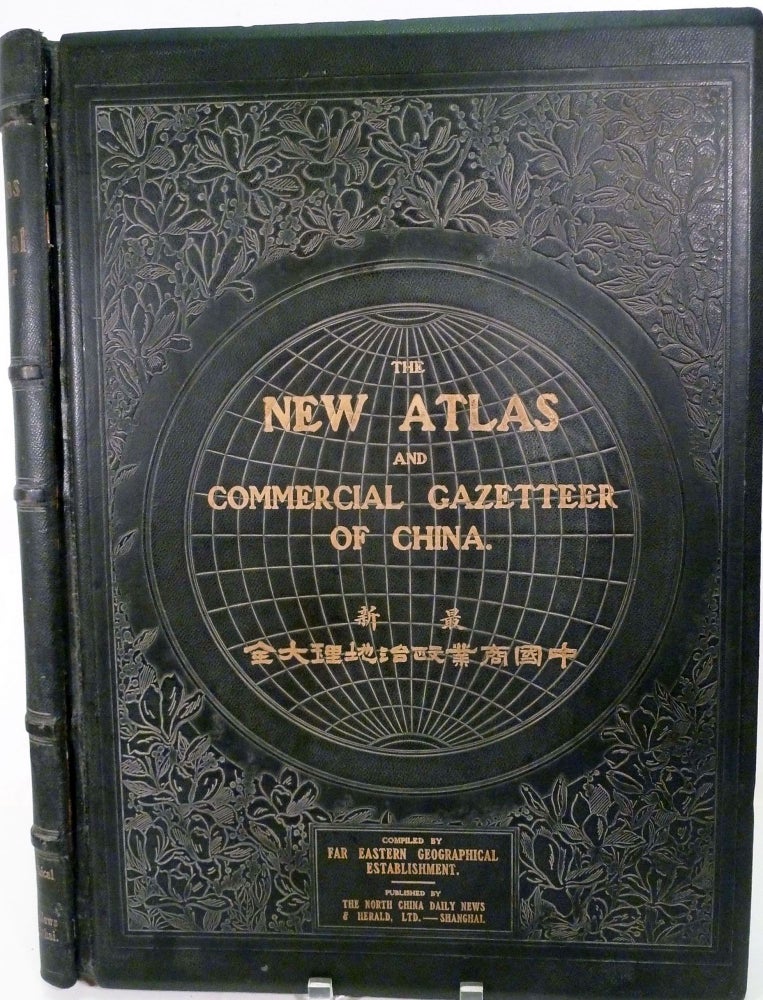 Item #21068 The New Atlas And Commercial Gazetteer Of China; A Work Devoted To Its Geography & Resources And Economic & Commercial Development. Containing 25 Bi-Lingual Maps, With Complete Indexes, And Many Coloured Graphs. Compiled and Translated from the latest and most authoritative surveys and records by the staff of the Far Eastern Geographical Establishment, Shanghai, China. John Edwin Dingle.