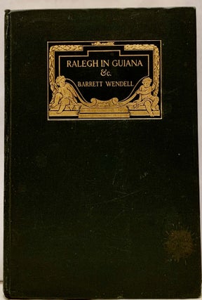 Item #21078 Ralegh In Guiana Rosamond And A Christmas Masque. Barrett Wendell