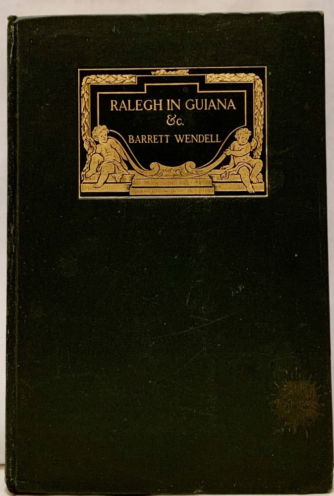 Item #21078 Ralegh In Guiana Rosamond And A Christmas Masque. Barrett Wendell.