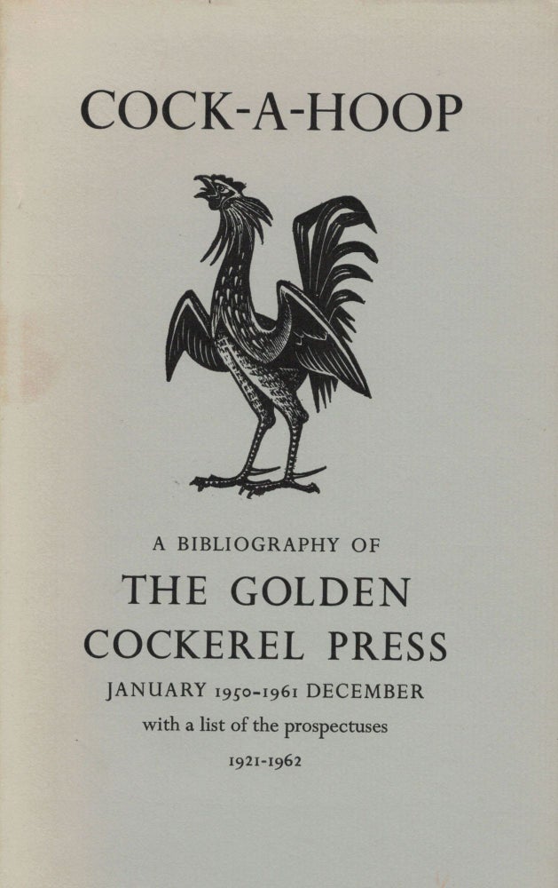 Item #21292 Cock-A-Hoop a sequel to Chanticleer, Pertolete, and Cockalrum; being a bibliography of the Golden Cockerel Press September 1949 - December 1961. David Chambers, Christopher Sandford, Compilers.