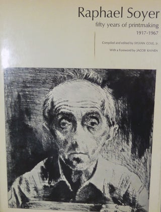 Item #21353 Raphael Soyer fifty years of printmaking 1917-1967; Edited by Sylvan Cole, Jr. With A...