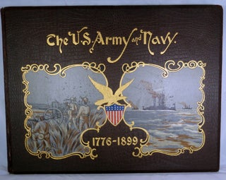 The United States Army And Navy Their Histories, From The Era Of The Revolution To The Close Of The Spanish-American War; With Accounts Of Their Organization, Administration, and Duties