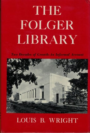 Item #21970 The Folger Library; Two Decades of Growth: An Informal Account. Louis B. Wright