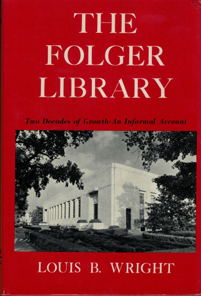 Item #21970 The Folger Library; Two Decades of Growth: An Informal Account. Louis B. Wright.