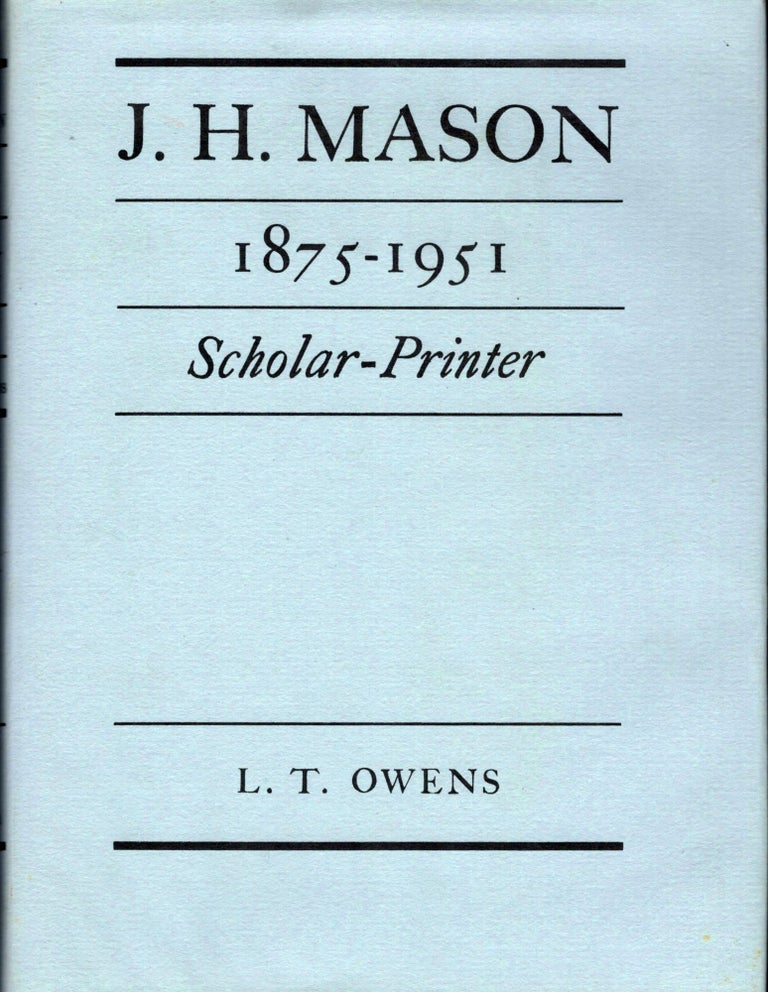 Item #21971 J.H. Mason 1875-1951 Scholar-Printed; With A Foreword By James Moran. L. T. Owens.