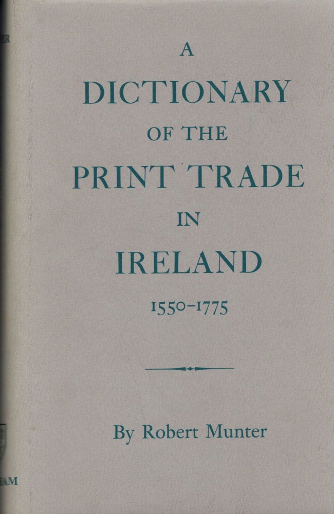 Item #21973 A Dictionary Of The Print Trade In Ireland 1550-1775. Robert Munter.