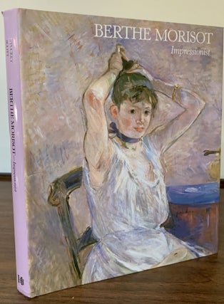 Item #22432 Berthe Morisot Impressionist. Charles Stuckey, William P. Scott, the assistance of...