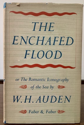 Item #22438 The Enchafed Flood or The Romantic Iconography of the Sea. W. H. Auden