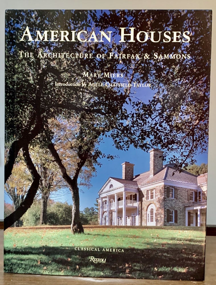 Item #22464 American Houses The Architecture Of Fairfax & Sammons; Introduction by Adele Chatfield Taylor. Principal Photography by Darston Saylor. Mary Miers.