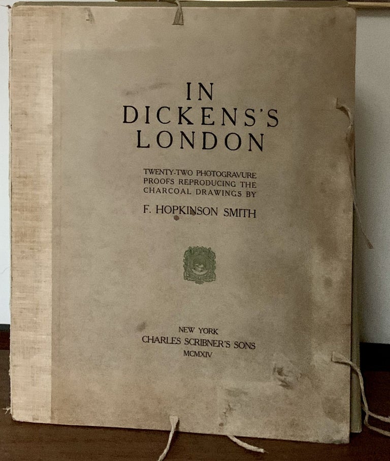 Item #22482 In Dickens's London: Twenty-Two Photogravure Proofs Reproducing the Charcoal Drawings by F. Hopkinson Smith. Francis Hopkinson Smith.