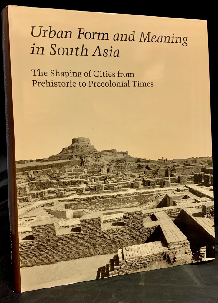 Item #22584 Urban Form and Meaning in South Asia: the Shaping of Cities from Prehistoric to Precolonial Times; Studies in the History of Art 31: Center for Advanced Studies in the Visual Arts Symposium Papers XV. Howard Spodek, Doris Meth Srinivasan.