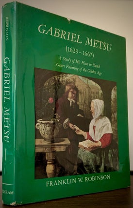 Item #22722 Gabriel Metsu (1629 - 1667) A Study of His Place in Dutch Genre Painting of the...